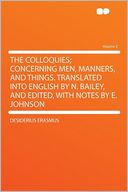 The Colloquies; Concerning Men, Manners, and Things. Translated Into English by N. Bailey, and Edited, With Notes by E. Johnson Volume 2