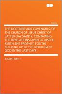 The Doctrine and Covenants, of the Church of Jesus Christ of Latter-Day Saints: Containing the Revelations Given to Joseph Smith, the Prophet, for the Building Up of the Kingdom of God in the Last Days