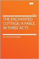 The Enchanted Cottage; a Fable, in Three Acts