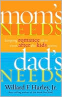 Mom's Needs, Dad's Needs: Keeping Romance Alive Even after the Kids Arrive