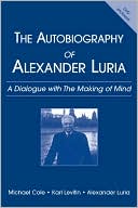 The Autobiography of Alexander Luria A Dialogue With the Making of Mind