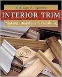 Interior Trim: Making, Installing & Finishing