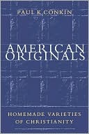 American Originals: Homemade Varieties of Christianity