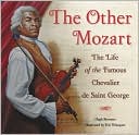 Other Mozart: The Life of the Famous Chevalier de Saint-George