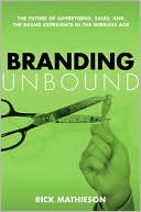 Branding Unbound: The Future of Advertising, Sales, and the Brand Experience in the Wireless Age