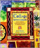 Collage with Color: Create Unique, Expressive Collages in Splendid Color