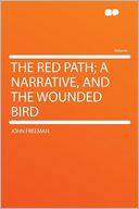 The Red Path; a Narrative, and the Wounded Bird