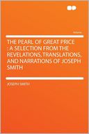The Pearl of Great Price: a Selection From the Revelations, Translations, and Narrations of Joseph Smith