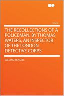 The Recollections of a Policeman. by Thomas Waters, an Inspector of the London Detective Corps
