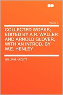 Collected Works; Edited by A.R. Waller and Arnold Glover, With an Introd. by W.E. Henley Volume 1