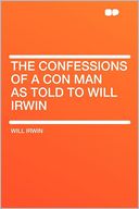 The Confessions of a Con Man as Told to Will Irwin