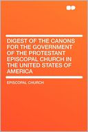 Digest of the Canons for the Government of the Protestant Episcopal Church in the United States of America