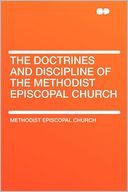 The Doctrines and Discipline of the Methodist Episcopal Church