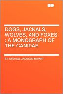 Dogs, Jackals, Wolves, and Foxes: a Monograph of the Canidae
