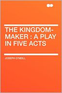 The Kingdom-maker: a Play in Five Acts