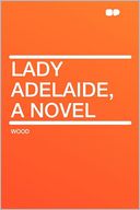Lady Adelaide, a Novel
