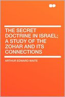 The Secret Doctrine in Israel; a Study of the Zohar and Its Connections