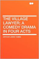 The Village Lawyer; a Comedy Drama in Four Acts