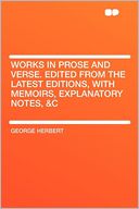 Works in Prose and Verse. Edited From the Latest Editions, With Memoirs, Explanatory Notes, &c
