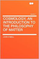 Cosmology, an Introduction to the Philosophy of Matter Volume 1
