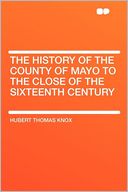 The History of the County of Mayo to the Close of the Sixteenth Century
