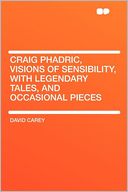 Craig Phadric, Visions of Sensibility, With Legendary Tales, and Occasional Pieces