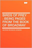 Birds of Prey: Being Pages From the Book of Broadway