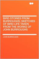 Bird Stories From Burroughs; Sketches of Bird Life Taken From the Works of John Burroughs