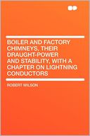 Boiler and Factory Chimneys, Their Draught-power and Stability, With a Chapter on Lightning Conductors