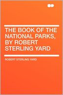 The Book of the National Parks, by Robert Sterling Yard