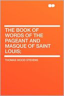 The Book of Words of the Pageant and Masque of Saint Louis;