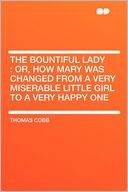 The Bountiful Lady: Or, How Mary Was Changed From a Very Miserable Little Girl to a Very Happy One