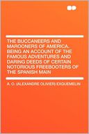 The Buccaneers and Marooners of America. Being an Account of the Famous Adventures and Daring Deeds of Certain Notorious Freebooters of the Spanish Main