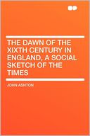 The Dawn of the XIXth Century in England, a Social Sketch of the Times