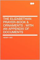 The Elizabethan Prayer-book & Ornaments: With an Appendix of Documents