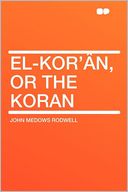 El-Kor' n, or the Koran