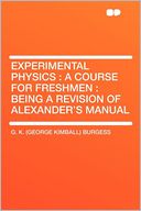 Experimental Physics: a Course for Freshmen : Being a Revision of Alexander's Manual