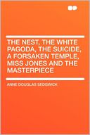 The Nest, the White Pagoda, the Suicide, a Forsaken Temple, Miss Jones and the Masterpiece