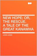 New Hope; Or, the Rescue. a Tale of the Great Kanawha