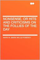Nonsense, or Hits and Criticisms on the Follies of the Day