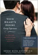 Your Heart's Desire Group Experience: 14 Truths That Will Forever Change the Way You Love and Are Loved