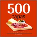 500 Tapas: The Only Tapas Compendium You'll Ever Need