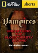 Vampires: Unearthing the Origins of a Bloodthirsty Legend