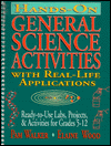 Hands-On General Science Activities with Real-Life Applications: Ready-to-Use Labs, Projects, & Activities for Grades 5-12