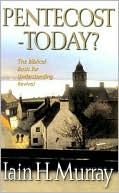Pentecost - Today?: The Biblical Basis for Understanding Revival