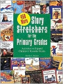 Four Hundred Fifty More Story Stretchers for the Primary Grades: Activities to Expand Children's Favorite Books