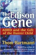 The Edison Gene: ADHD and the Gift of the Hunter Child