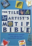 Tile Artist's Motif Bible: 200 Decorative Designs with Step-by-Step Instructions and Charts