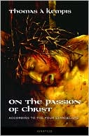 On the Passion of Christ: According to the Four Evangelists