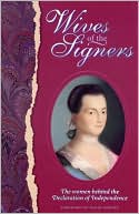 Wives of the Signers: The Women behind the Declaration of Independence